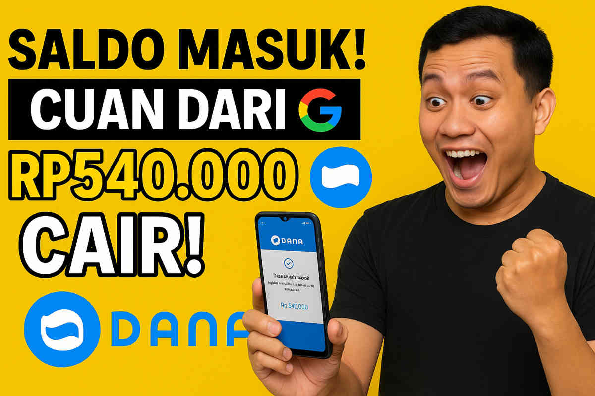 Cara Dapat Saldo DANA Gratis Rp540 Ribu dari Google, Cuma Modal HP!