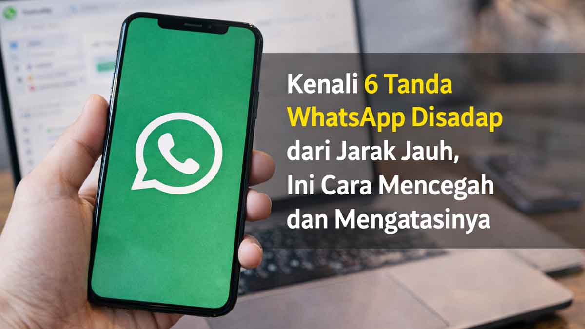 6 Tanda WhatsApp Disadap dari Jarak Jauh, Ini Cara Mencegah dan Mengatasinya