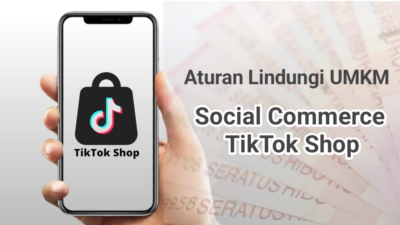 Soal Penutupan Social Commerce TikTok Shop, Pemerintah Keluarkan 6 Aturan Lindungi UMKM