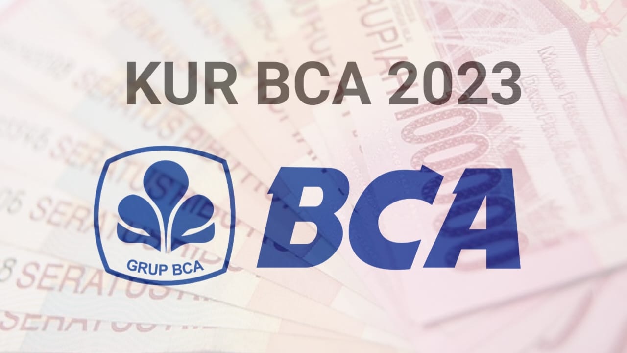 Syarat dan Cara Pinjam KUR BCA 2023, Mudah Dengan Bunga Angsuran Ringan