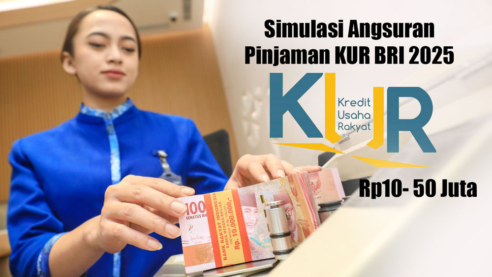 Panduan KUR BRI 2025: Simulasi Angsuran Terendah Pinjaman 10 Juta hingga 50 Juta