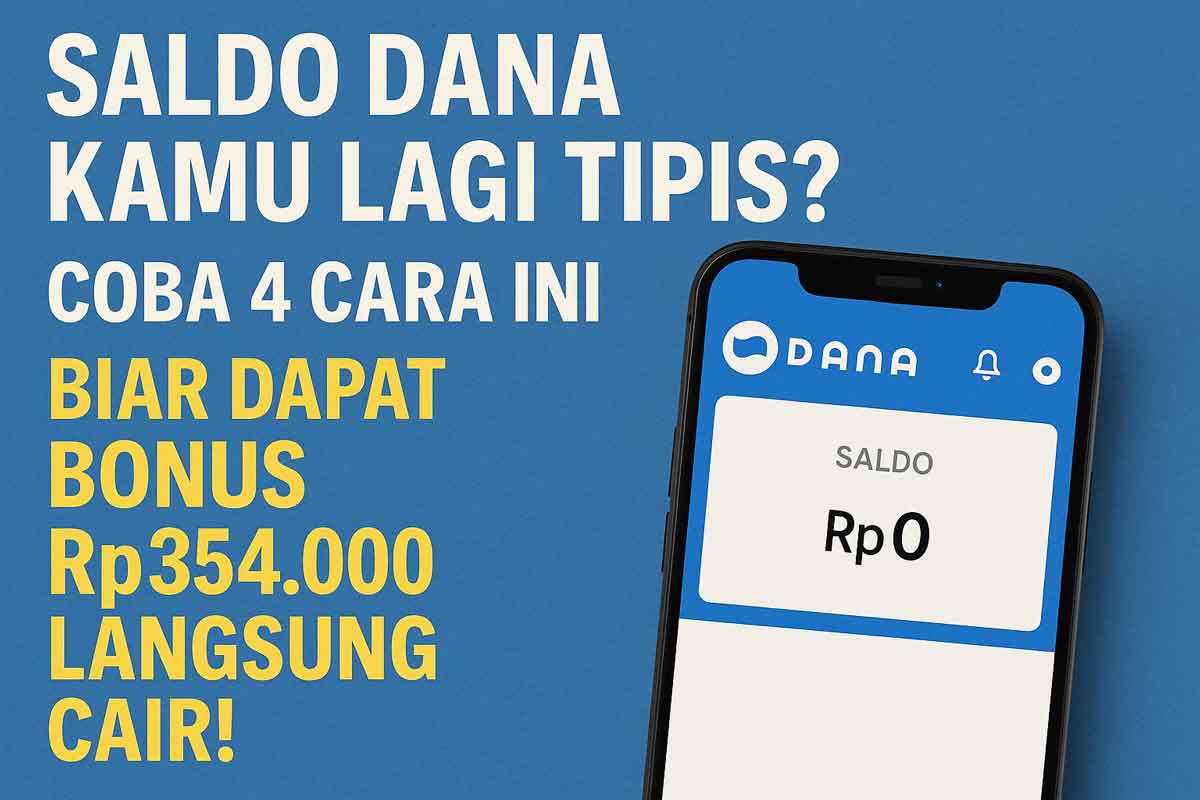 Saldo DANA Kamu Lagi Tipis? Coba 4 Cara Ini Biar Dapat Bonus Rp354.000 Langsung Cair!