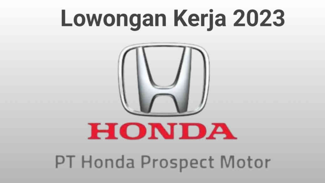 Loker 2023, PT Honda Prospect Motor Buka Lowongan Kerja Berbagai Posisi, SMA Hingga S1