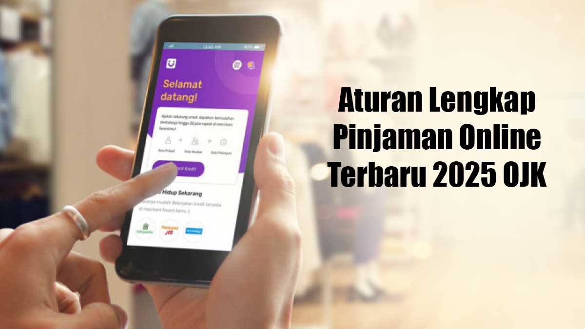 Mau Pinjam Uang Lewat Pinjol? Ini Aturan Lengkap Pinjaman Online Terbaru 2025 dari OJK 
