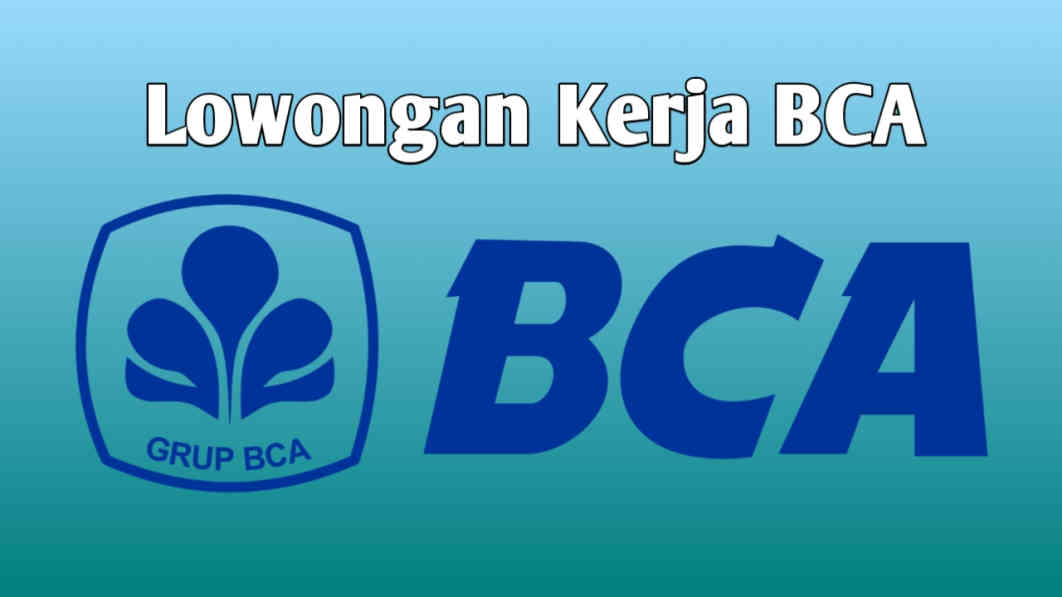 Buruan Ada Lowongan Kerja BCA Berbagai Posisi, Ini Link Pendaftarannya