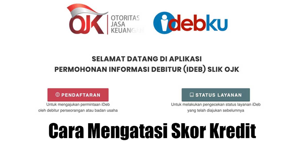 Cara Cepat Mengatasi Skor Kredit Buruk di SLIK OJK, Peluang Dapatkan Pinjaman Kembali Terbuka