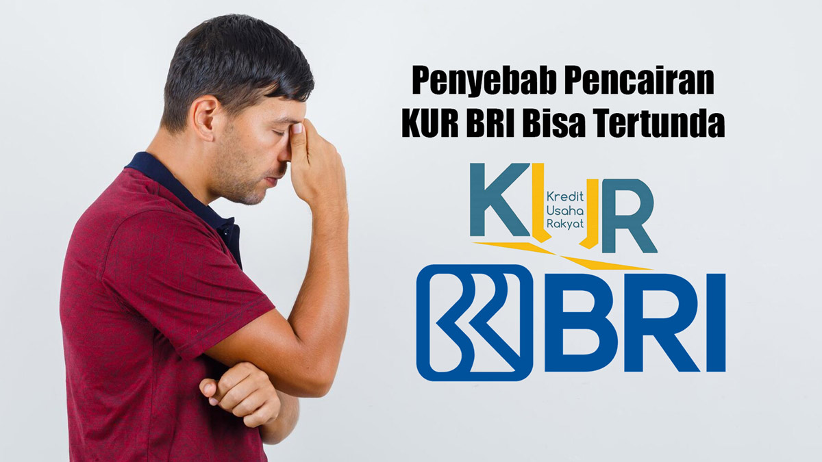 Kenapa Pencairan KUR BRI 2025 Bisa Tertunda? Mungkin Ini Penyebabnya!