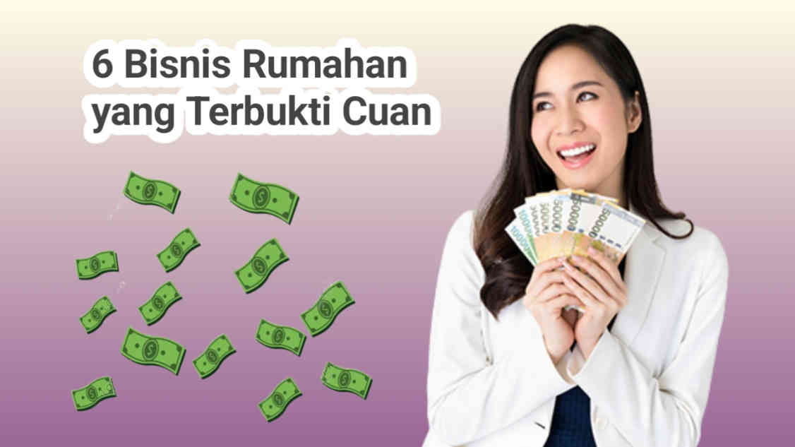 6 Bisnis Rumahan yang Terbukti Cuan, Kamu Bisa Raup Uang Jutaan