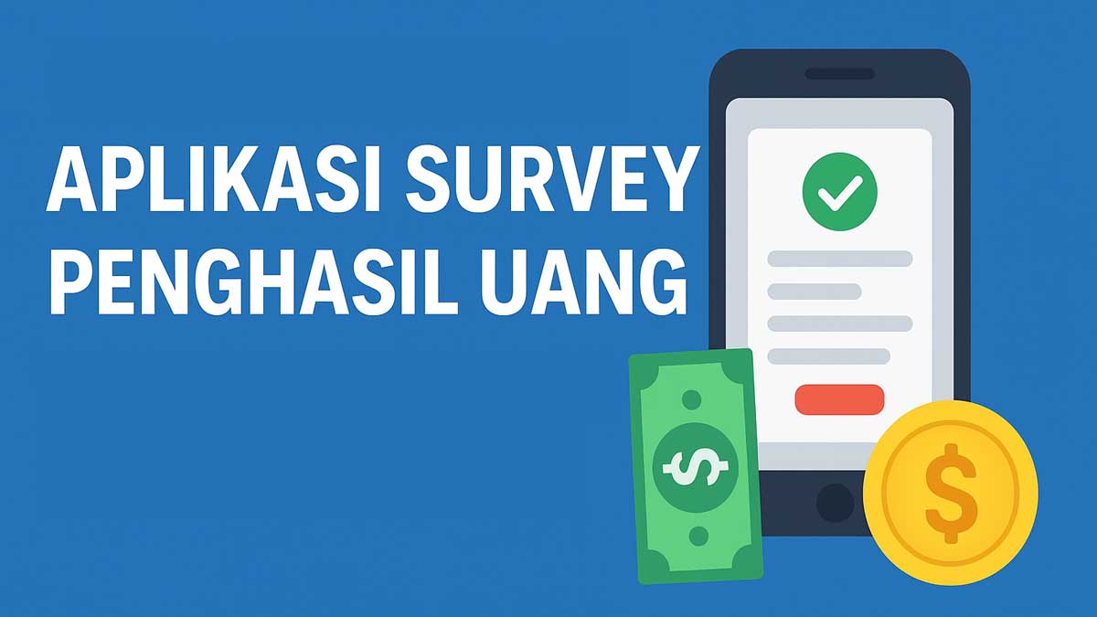 Rekomendasi Aplikasi Survey Penghasil Uang Terbukti Membayar, Praktis & Aman