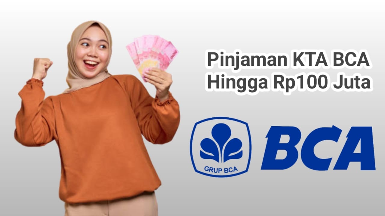 Tabel Angsuran Terbaru Pinjaman KTA BCA Mulai 5 Sampai 100 Juta, Cicilan Rp192 Ribuan Per Bulan