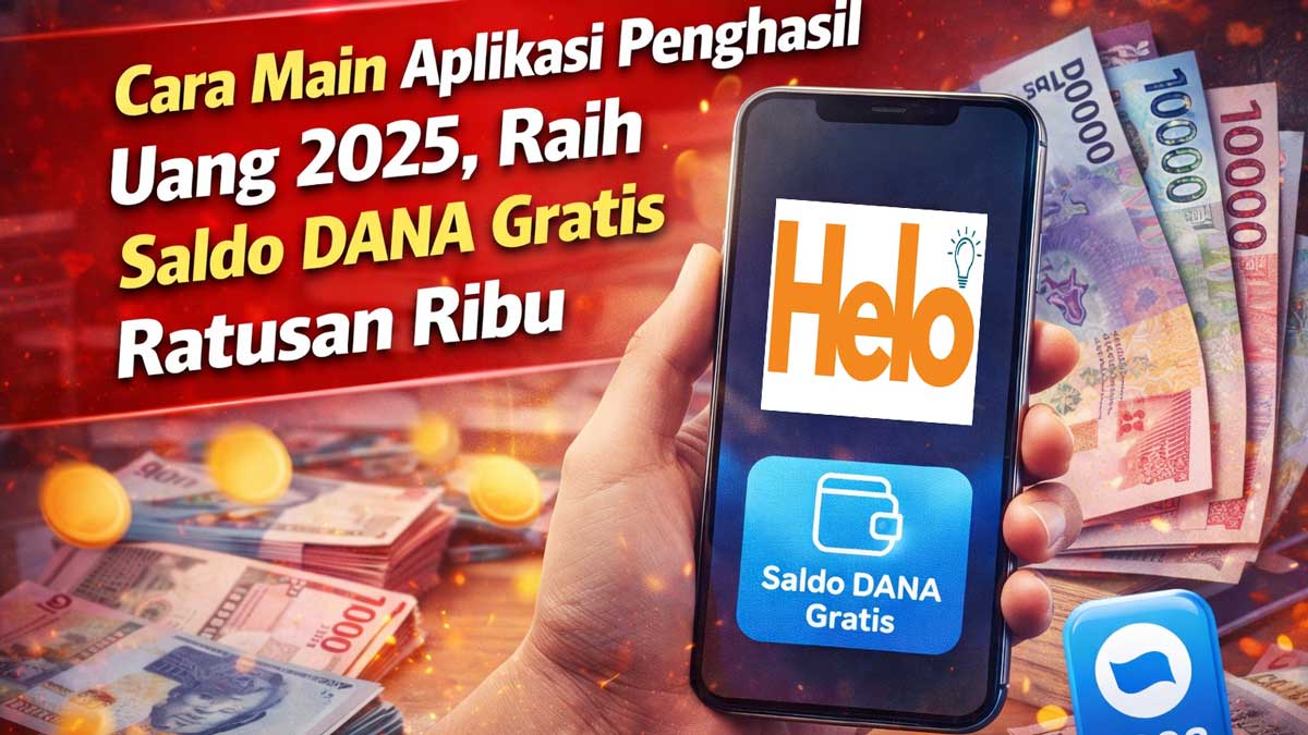 Cara Main Aplikasi Penghasil Uang 2025, Raih Saldo DANA Gratis Ratusan Ribu