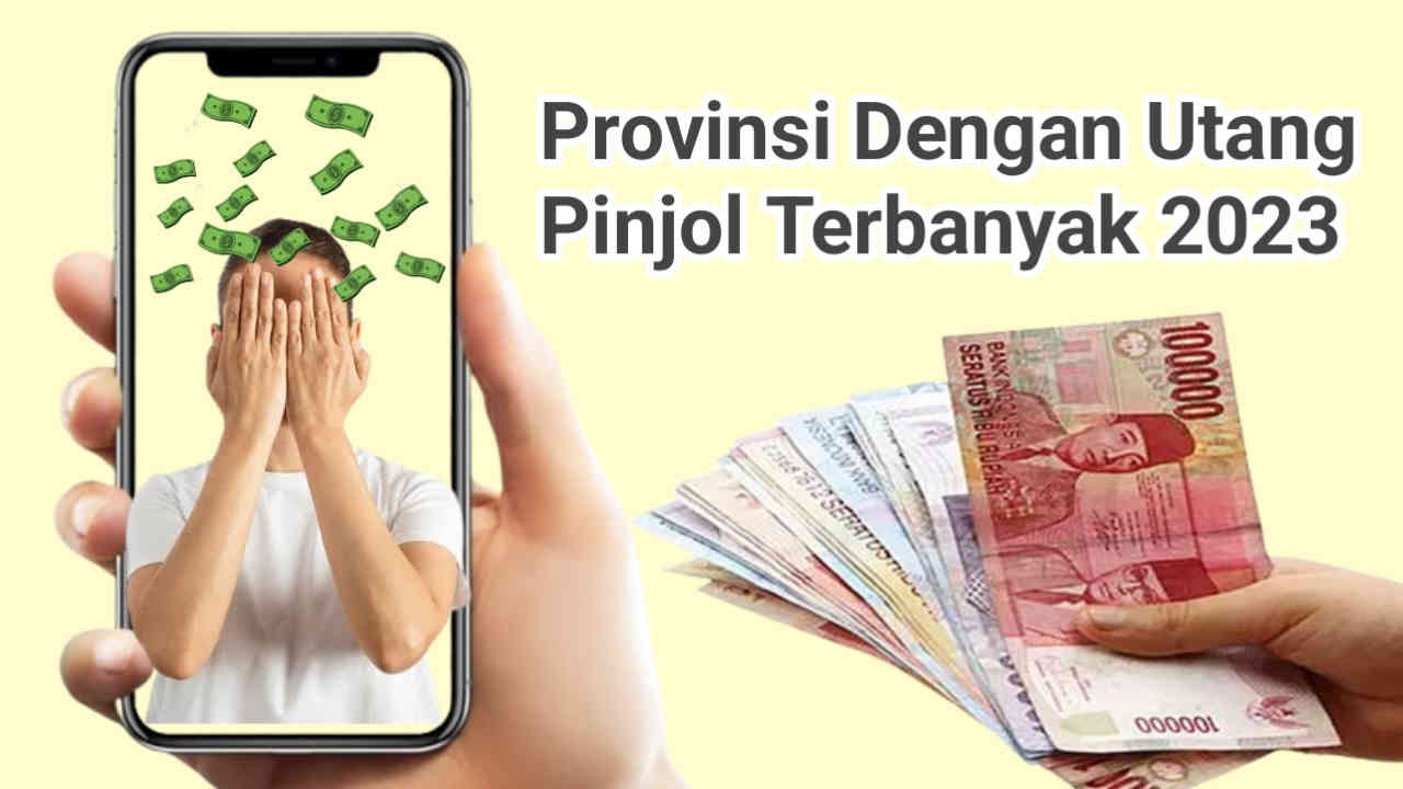 Pinjaman Online Makin Populer di Indonesia, Ini Dia Provinsi dengan Utang Pinjol Terbanyak 2023
