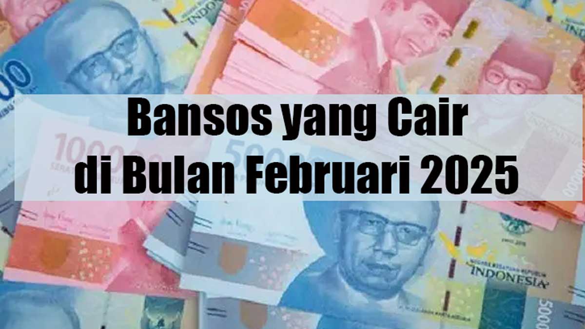 Daftar Bansos yang Cair Februari 2025, Cek Kategori dan Besarannya!