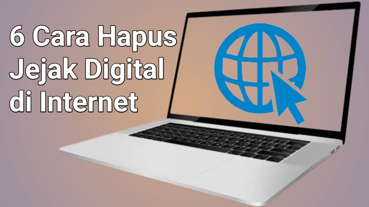 6 Cara Hapus Jejak Digital di Internet yang Wajib Kamu Ketahui