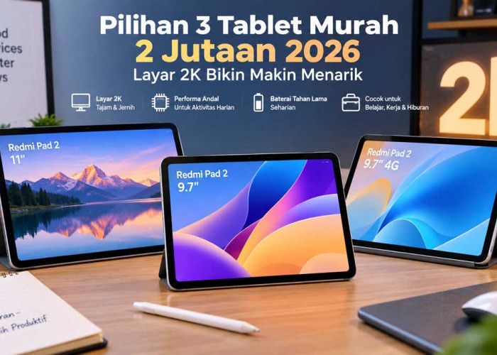 Pilihan 3 Tablet Murah 2 Jutaan 2026, Layar 2K Bikin Makin Menarik