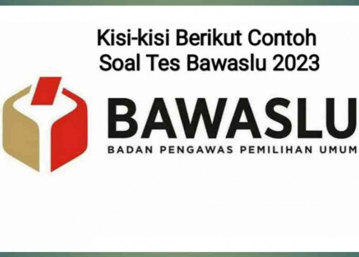 Kisi-kisi Berikut Contoh 30 Soal Tes Bawaslu Kabupaten/Kota Tahun 2023