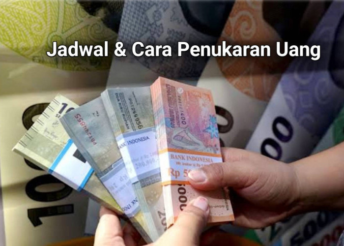 Jadwal Layanan dan Cara Cepat Penukaran Uang Baru Lebaran 2025, Bisa Pesan Online!