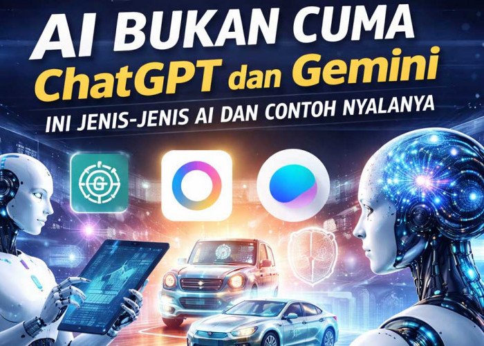 AI Bukan Cuma ChatGPT dan Gemini, Ini Jenis-Jenis AI & Contoh Nyatanya