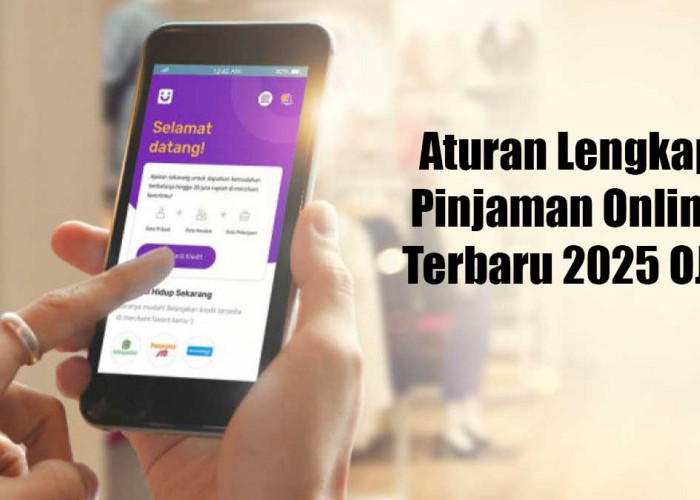 Mau Pinjam Uang Lewat Pinjol? Ini Aturan Lengkap Pinjaman Online Terbaru 2025 dari OJK 