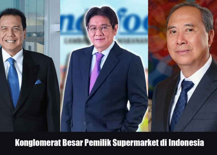 6 Konglomerat Pemilik Supermarket di Indonesia, Siapa Paling Berkuasa?