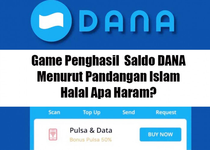 Game Penghasil Saldo DANA: Halal atau Haram? Ini Penjelasannya Menurut Islam