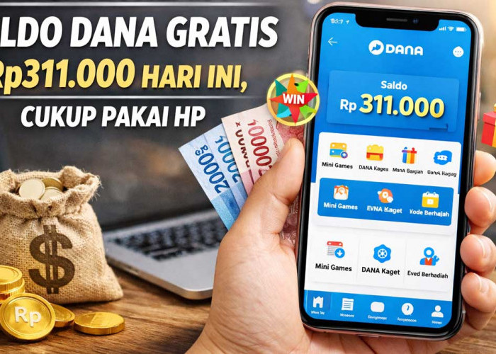 4 Cara Klaim Saldo DANA Gratis Rp311.000 Hari Ini, Cukup Pakai HP