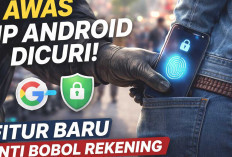 Awas HP Android Dicuri, Google Rilis Fitur Baru Anti Bobol Rekening